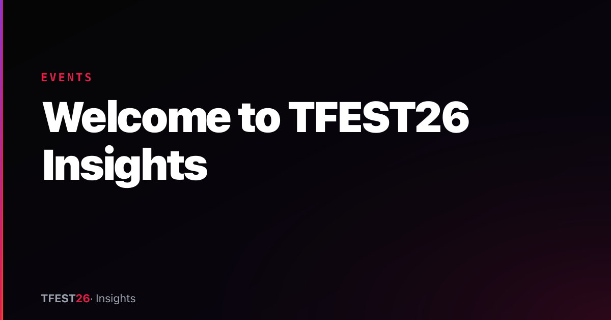 Welcome to TFEST26 Insights